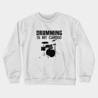 Drummer - Drumming is my cardio Crewneck Sweatshirt